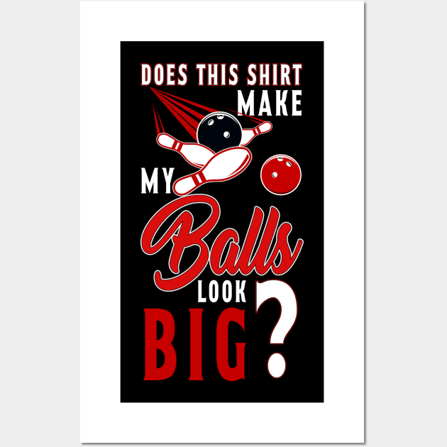 Make My Balls Look Big Bowling Wall Art by Hensen V parkes